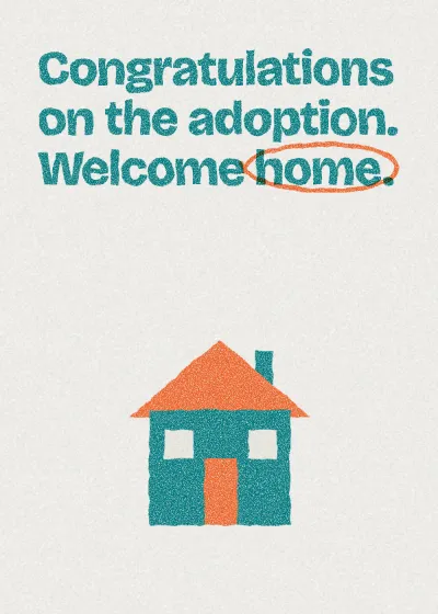 A house. Congratulations on the adoption. Welcome home.