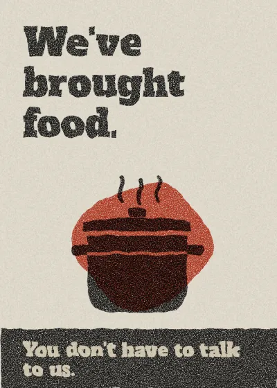 A pot of soup. We've brought food. You don't have to talk to us.