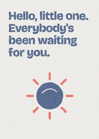 A sun. Hello, little one. Everybody's been waiting for you.