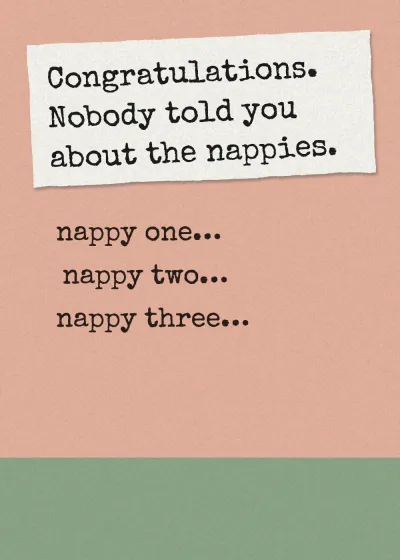 The words nappy one, nappy two, nappy three. Congratulations. Nobody told you about the nappies.