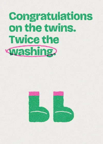 A baby bootie. Congratulations on the twins. Twice the washing.