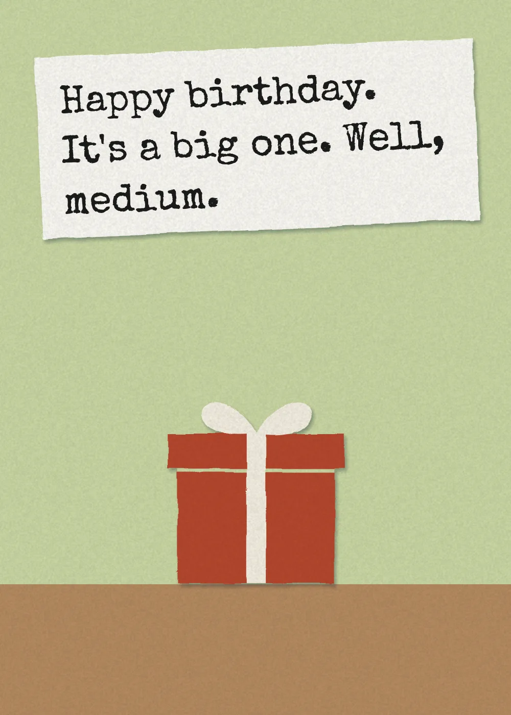 A wrapped present. Happy birthday. It's a big one. Well, medium.