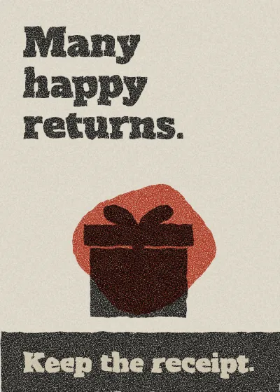 A wrapped present. Many happy returns. Keep the receipt.