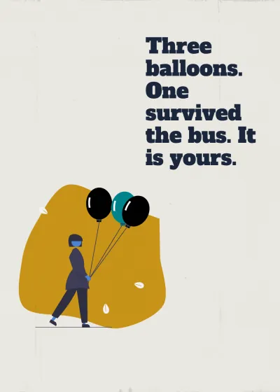 Balloons. Three balloons. One survived the bus. It is yours.
