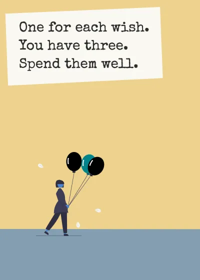 Balloons. One for each wish. You have three. Spend them well.