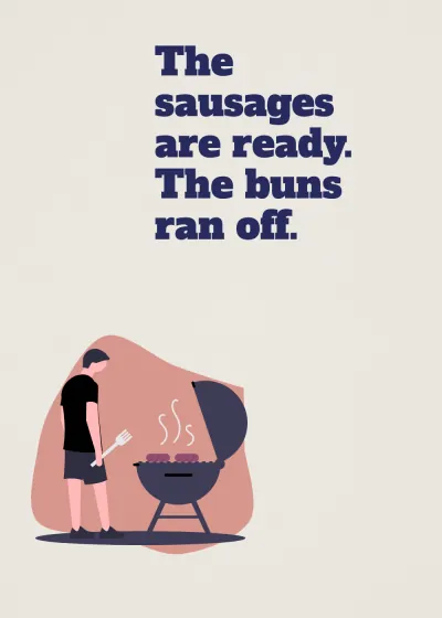 At the barbecue. The sausages are ready. The buns ran off.