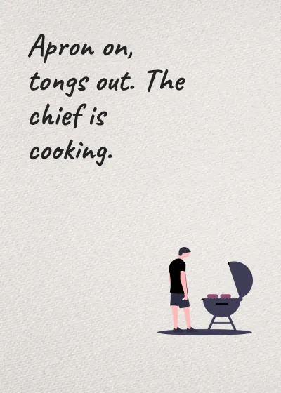 At the barbecue. Apron on, tongs out. The chief is cooking.