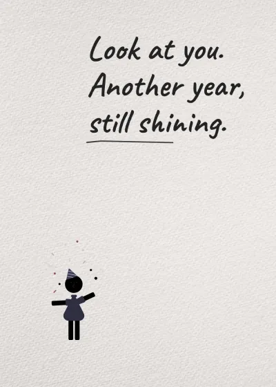 Celebrating. Look at you. Another year, still shining.
