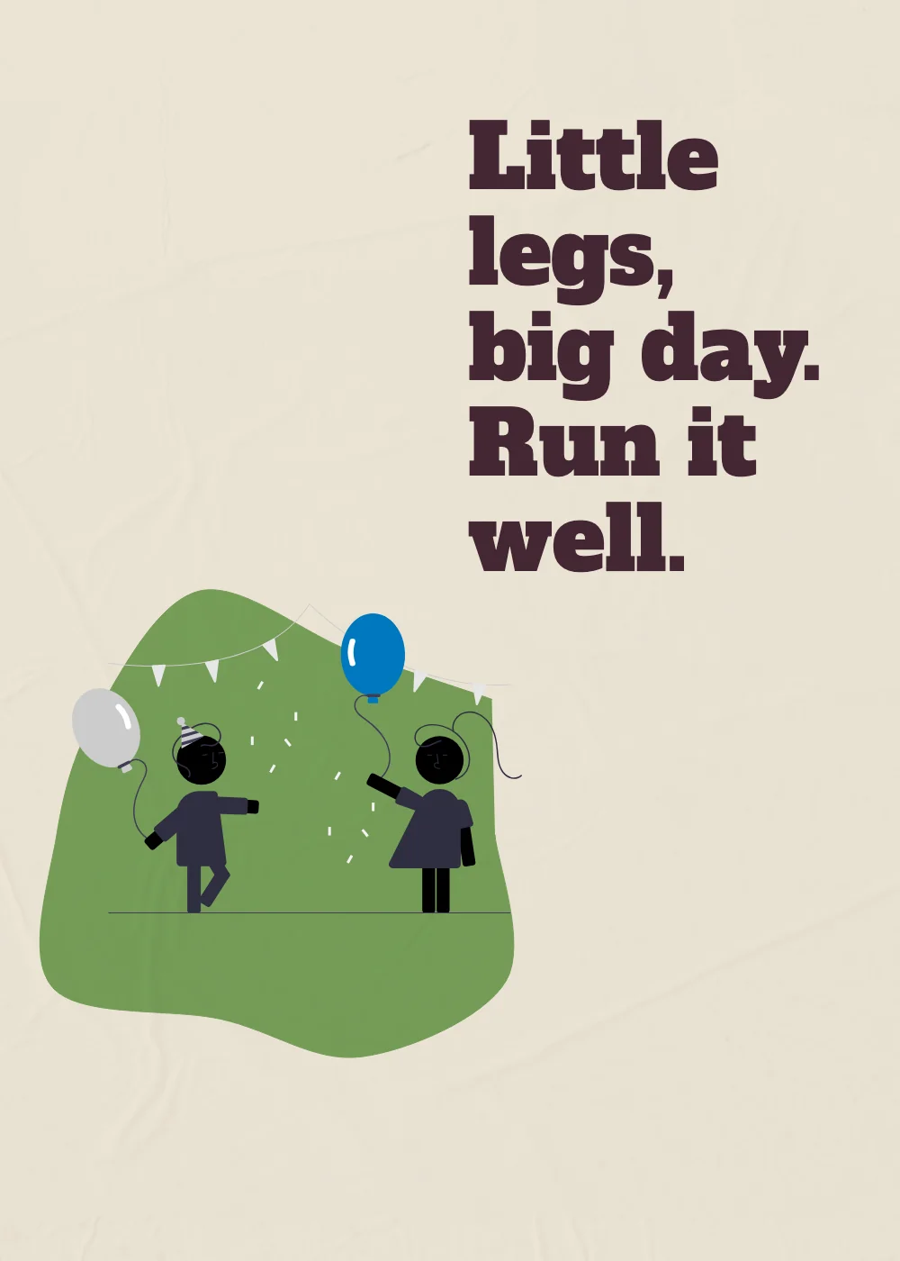 A party. Little legs, big day. Run it well.