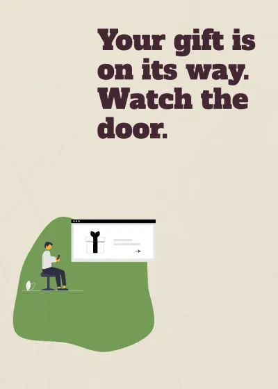 Sending a present. Your gift is on its way. Watch the door.