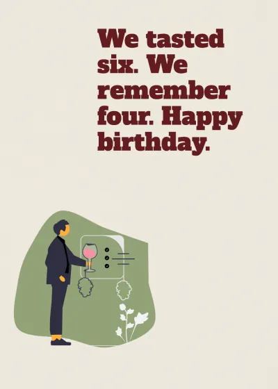 Tasting the wine. We tasted six. We remember four. Happy birthday.