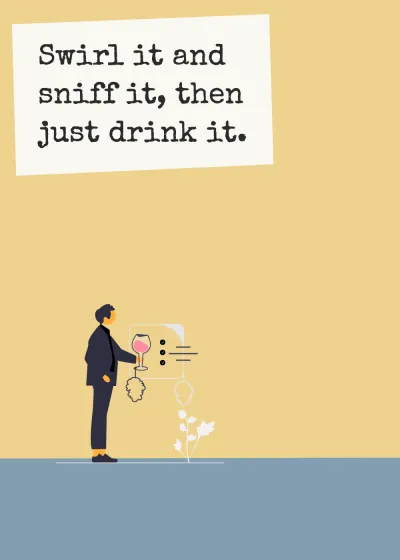 Tasting the wine. Swirl it and sniff it, then just drink it.