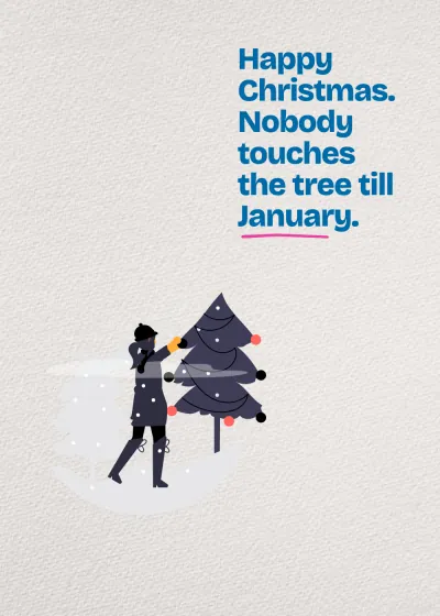 Carrying the tree home. Happy Christmas. Nobody touches the tree till January.