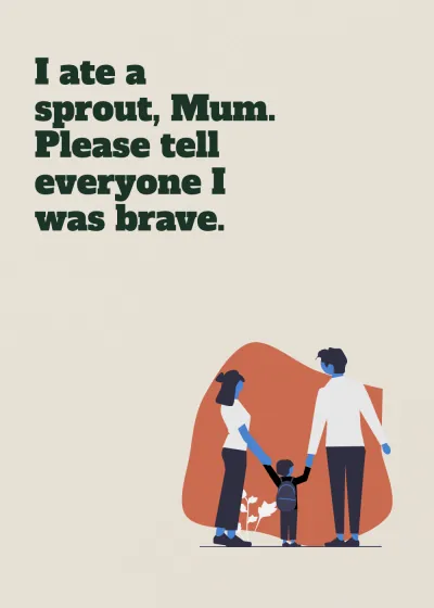A family holding hands. I ate a sprout, Mum. Please tell everyone I was brave.