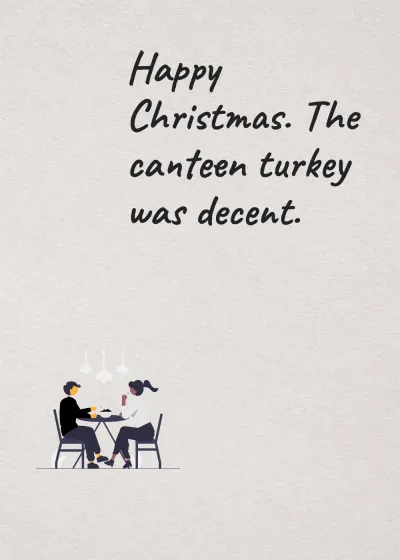 Dinner together. Happy Christmas. The canteen turkey was decent.