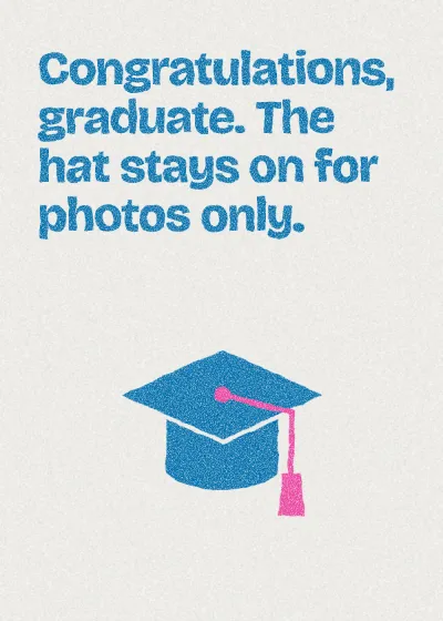 A mortarboard. Congratulations, graduate. The hat stays on for photos only.