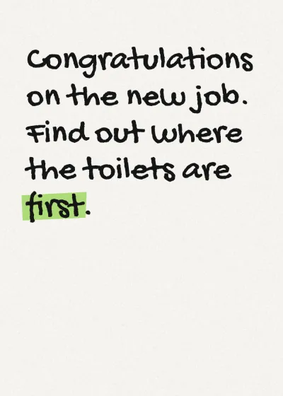 Marker lettering with a highlighter stroke. Congratulations on the new job. Find out where the toilets are first.