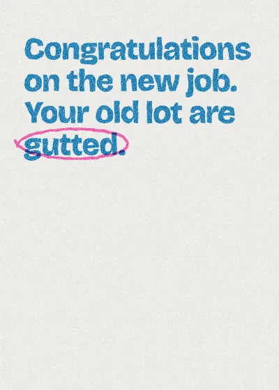 Two-colour printed lettering. Congratulations on the new job. Your old lot are gutted.