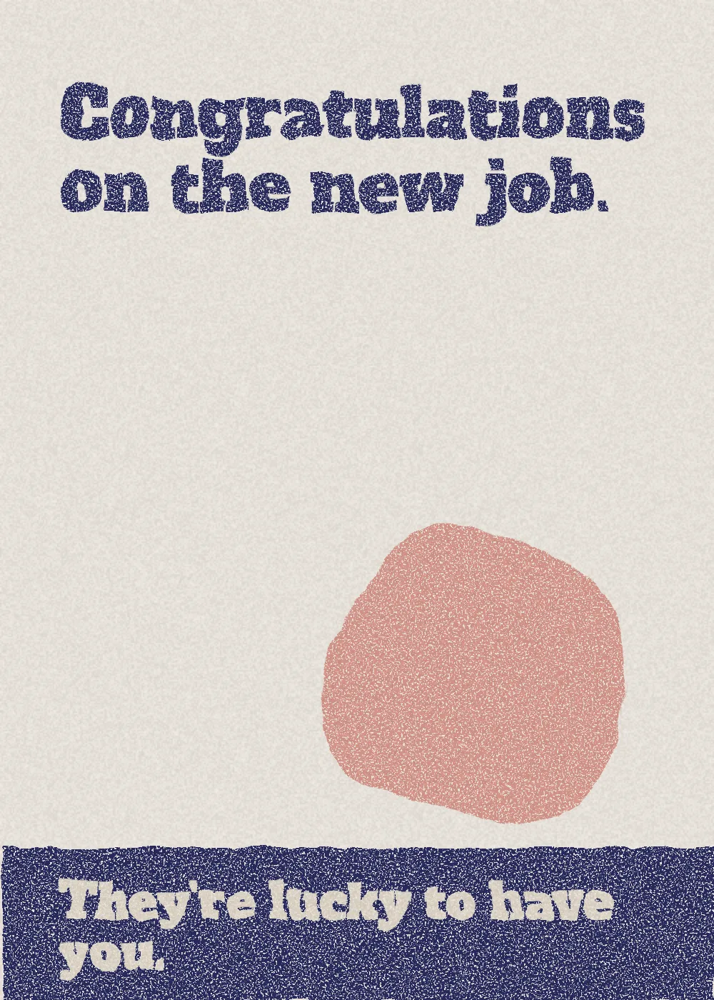 Lino-cut lettering in a printed band. Congratulations on the new job. They're lucky to have you.