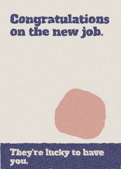 Lino-cut lettering in a printed band. Congratulations on the new job. They're lucky to have you.