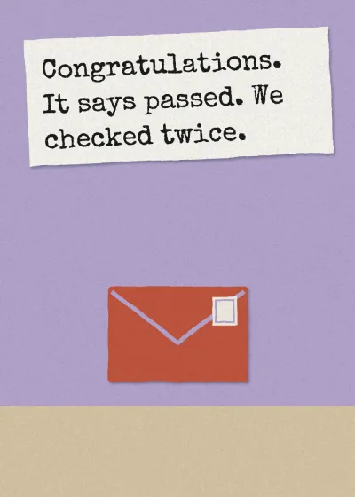 An envelope. Congratulations. It says passed. We checked twice.
