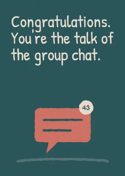 A speech bubble. Congratulations. You're the talk of the group chat.