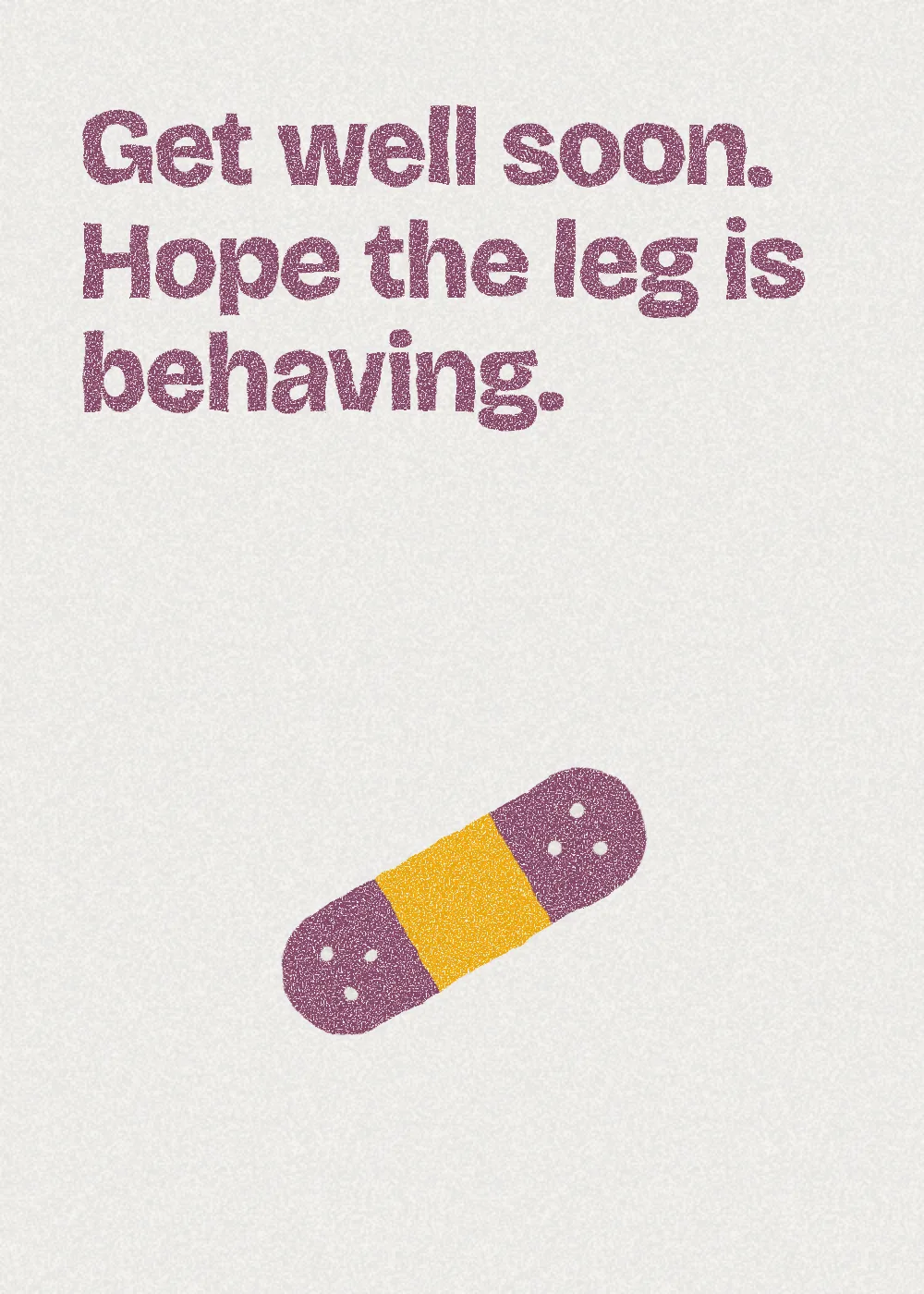 A plaster. Get well soon. Hope the leg is behaving.