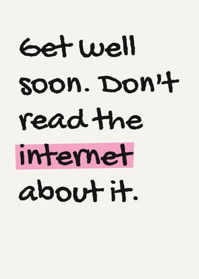 Marker lettering with a highlighter stroke. Get well soon. Don't read the internet about it.