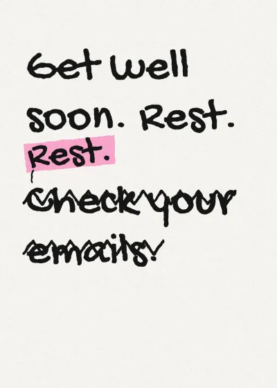 Marker lettering. Get well soon. Rest. Rest. "Check your emails." is crossed out and "Rest." written above it.