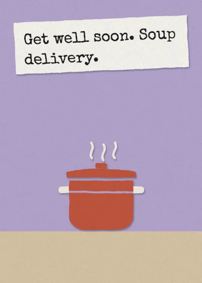 A pot of soup. Get well soon. Soup delivery.