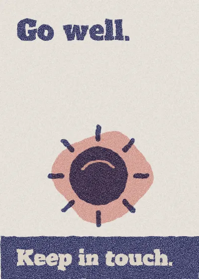 A sun. Go well. Keep in touch.