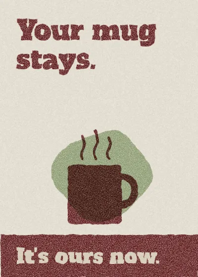 A mug. Your mug stays. It's ours now.