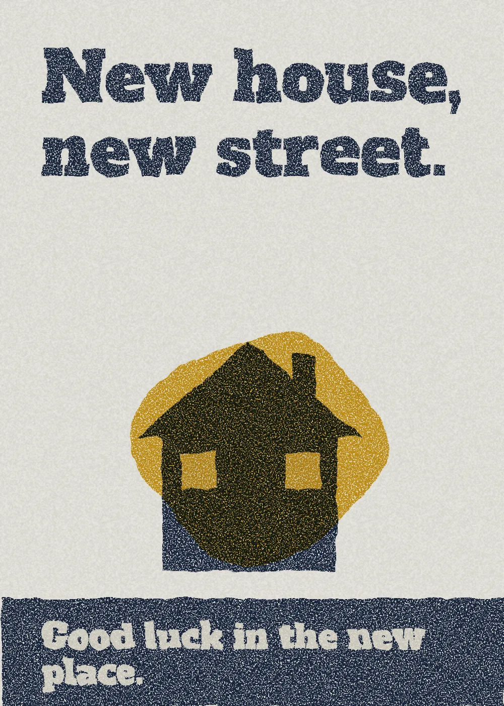 A house. New house, new street. Good luck in the new place.