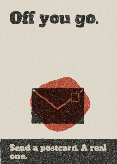 An envelope. Off you go. Send a postcard. A real one.