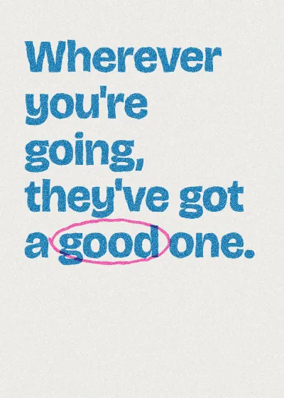 Two-colour printed lettering. Wherever you're going, they've got a good one.