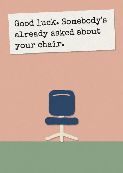 An office chair. Good luck. Somebody's already asked about your chair.