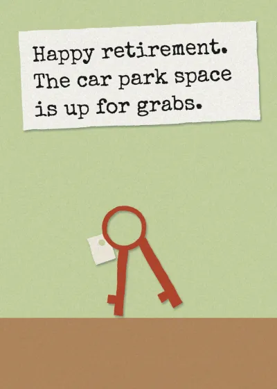 A set of car keys. Happy retirement. The car park space is up for grabs.