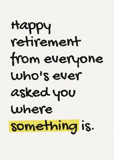 Marker lettering with a highlighter stroke. Happy retirement from everyone who's ever asked you where something is.