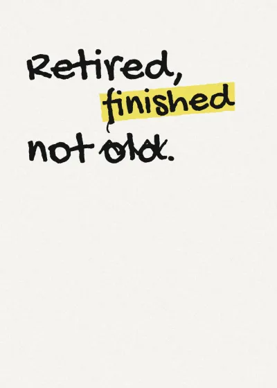 Marker lettering. Retired, not finished. "old" is crossed out and "finished" written above it.