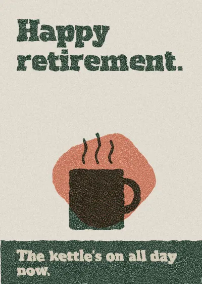 A mug. Happy retirement. The kettle's on all day now.