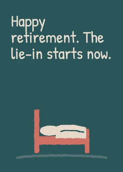 A bed. Happy retirement. The lie-in starts now.