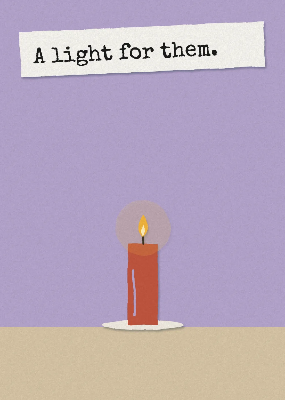 A candle, lit. A light for them.