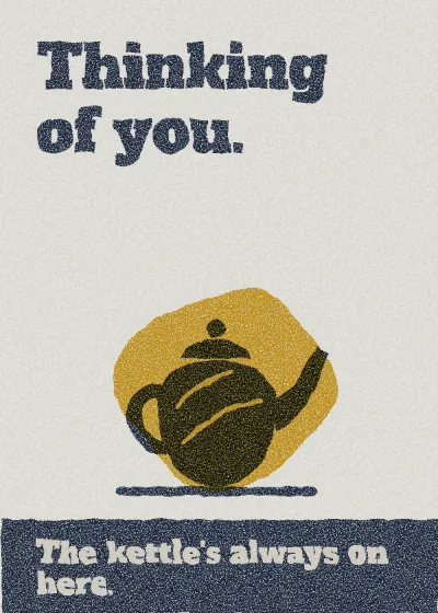 A teapot. Thinking of you. The kettle's always on here.