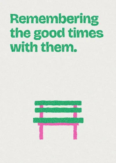A bench. Remembering the good times with them.