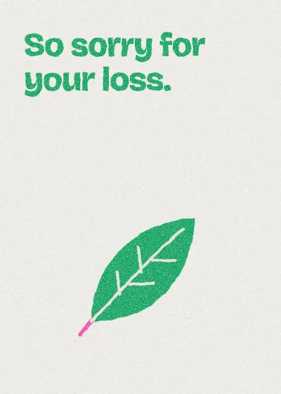 A leaf. So sorry for your loss.