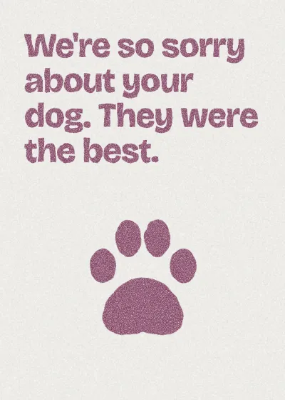A paw print. We're so sorry about your dog. They were the best.