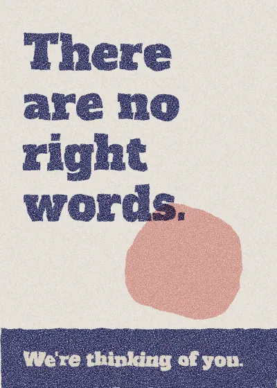 Lino-cut lettering in a printed band. There are no right words. We're thinking of you.
