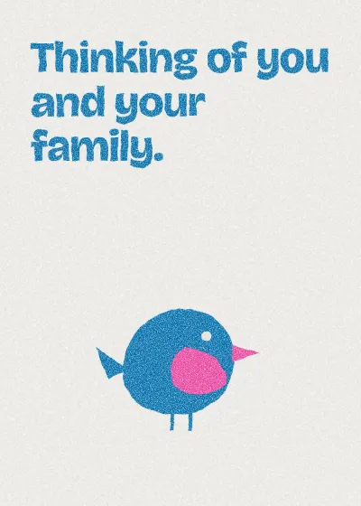 A bird. Thinking of you and your family.