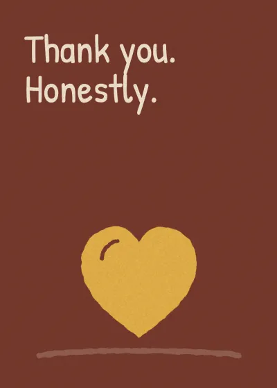 A heart. Thank you. Honestly.