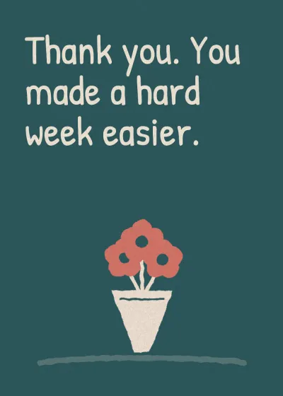 A bunch of flowers. Thank you. You made a hard week easier.